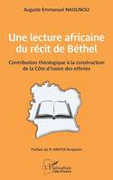 Une lecture africaine  du récit de Béthel, Contribution théologique à la construction de la Côte d’Ivoire des ethnies