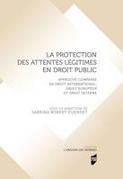La protection des attentes légitimes en droit public, Approche comparée en droit international, droit européen et droit interne
