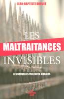 Les maltraitances invisibles, les nouvelles violences morales