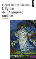 L'Eglise de l'Antiquité tardive (303-604)