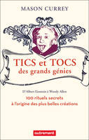 Tics et tocs des grands génies, 100 rituels farfelus à l'origine des plus grandes créations, d'Albert Einstein à Woody Allen