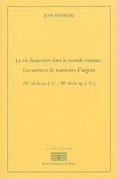 La vie financière dans le monde romain : Les métiers de manieurs d'argent, IVe siècle av. J.-C.-IIIe siècle ap. J.-C.