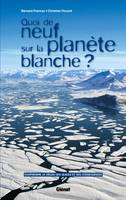 Quoi de neuf sur la planète blanche ?, Comprendre le déclin des glaces et ses conséquences