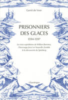 Prisonniers des glaces 1594-1597 - Les trois expéditions de