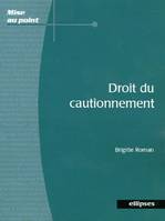 DROIT DU CAUTIONNEMENT, étude du contrat de cautionnement en droit interne