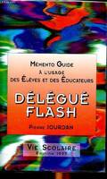 Mémento guide à l'usage des élèves et de éducateurs Délégué flash, documentation destinée en particulier aux élèves des lycées et aux éducateurs