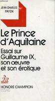 Le prince d'Aquitaine - essai sur Guillaume IX, son oeuvre et son érotique, essai sur Guillaume IX, son oeuvre et son érotique