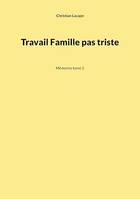 Travail Famille pas triste, Mémoires tome 2