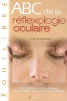 ABC de la réflexologie oculaire - une nouvelle approche du massage pour développer sa vision et son regard intérieur, une nouvelle approche du massage pour développer sa vision et son regard intérieur