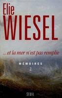 Mémoires / Élie Wiesel., 2, Et la mer n'est pas remplie. Mémoires (2)