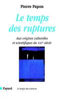 Le temps des ruptures, Aux origines culturelles et scientifiques du XXIe siècle