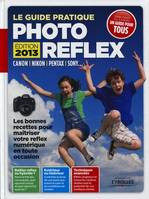 Le guide pratique photo reflex - Edition 2013, Canon, Nikon, Pentax, Sony... Les bonnes recettes pour maîtriser votre reflex numérique en toute occasion. Débutant ou expert.