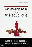 Les dossiers noirs de la V Republique, quand la France assassine au nom de la raison d'État