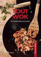 Tout wok / 30 recettes salées et sucrées : cuisinez sain, vite et bon !, 30 recettes salées et sucrées