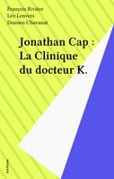 Jonathan Cap ., 4, La clinique du docteur K.