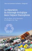 La réparation du dommage écologique dans l'espace francophone, Cas du Bénin, de la Roumanie, du Sénégal et du Togo