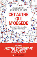 Cet autre qui m'obsède , comment éviter les pièges du désir mimétique