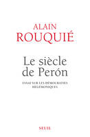 Le siècle de Perón . Essai sur les démocraties hégémoniques, Essai sur les démocraties hégémoniques