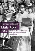 Little Rock, 1957, L'histoire des neuf lycéens noirs qui ont bouleversé l'Amérique