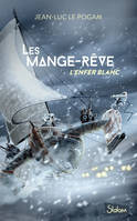 Les Mange-Rêve (T1) : L'enfer blanc- Lecture roman ado science-fiction dystopie - Dès 13 ans, L'enfer blanc