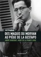 Des Maquis Du Morvan Au Piege De La Gestapo - Andre Rondenay, André rondenay, agent de la france libre