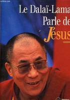 Le DALAI-LAMA PARLE DE JÉSUS, une perspective bouddhiste sur les enseignements de Jésus