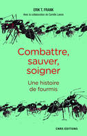 Combattre, sauver, soigner - Une histoire de fourmis