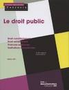 Le droit public. Droit constitutionnel, droit administratif, finances publiques, institutions européennes, catégories A et B