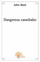 Dangereux cannibales