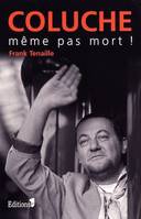 Coluche, même pas mort