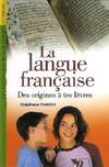 LANGUE FRANCAISE D.ORIGINES A T.LEVRES, des origines à tes lèvres