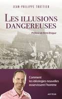 Les illusions dangereuses, Comment les idéologies nouvelles asservissent l'homme