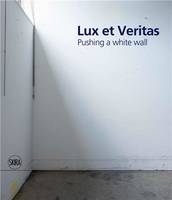 Lux et Veritas: Pushing a White Wall /anglais