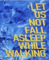 LET US NOT FALL ASLEEP WHILE WALKING