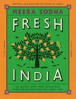 Fresh India 130 Quick, Easy and Delicious Vegetarian Recipes for Every Day /anglais