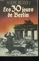 Les 30 jours de berlin, 8 avril-8 mai 1945