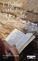 L'Eglise catholique et les juifs. Tome 2, Du mépris à l'estime