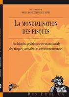 La mondialisation des risques, Une histoire politique et transnationale des risques sanitaires et environnementaux