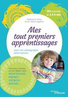 Mes tout premiers apprentissages avec les pédagogies alternatives, Tout pour prendre un bon départ avec Montessori, Freinet, Decroly, Reggio...