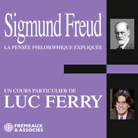 Sigmund Freud. La pensée philosophique expliquée, Un cours particulier de Luc Ferry