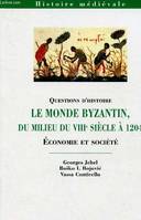 Questions d'histoire. le monde byzantin, du milieu du VIIIe siècle à 1204. Economie et société (collection Histoire médiévale), économie et société