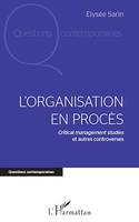 L'organisation en procès, <em>Critical management studies</em> et autres controverses