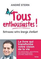 Tous enthousiastes !, Retrouvez votre énergie d'enfant\nLe livre qui transforme votre vision de la vie