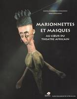 Marionnettes et masques au coeur du théâtre africain, Au coeur du théâtre africain