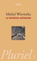 La tentation antisémite, haine des Juifs dans la France d'aujourd'hui