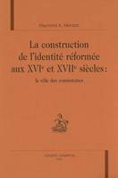 La construction de l'identité réformée aux XVIe et XVIIe siècles - le rôle des consistoires