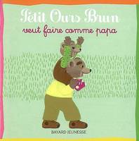 Petit Ours Brun, POB VEUT FAIRE COMME PAPA