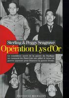 Opération Lys d'Or: le scandaleux secret de la guerre du Pacifique ou comment les États-Unis ont, le scandaleux secret de la guerre du Pacifique ou comment les États-Unis ont utilisé le trésor de guerre japonais pour financer la Guerre froide