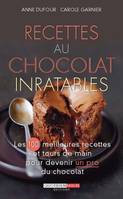 Recettes au chocolat inratables, Les 100 meilleurs recettes et tours de main pour devenir un pro du chocolat
