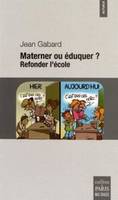 Materner ou éduquer ? / refonder l'école